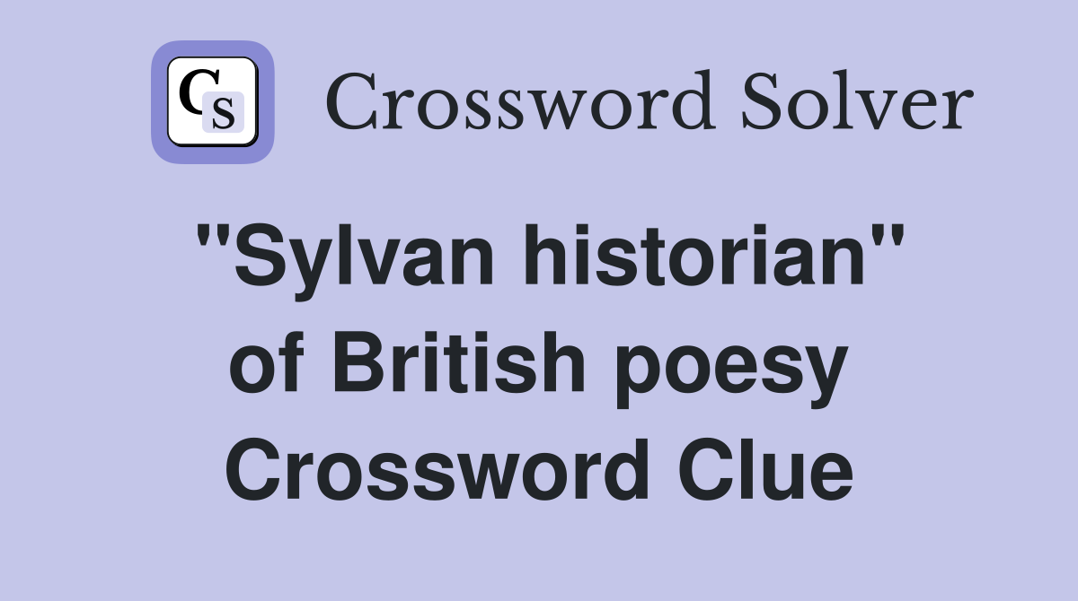 ''Sylvan historian'' of British poesy Crossword Clue