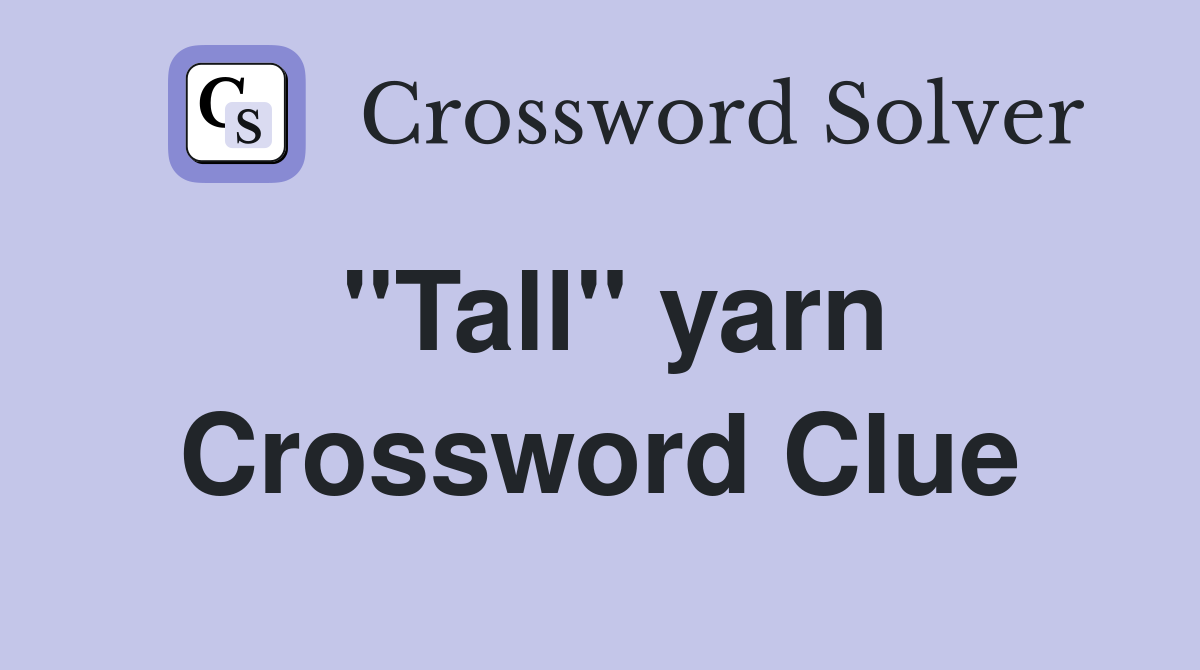 ''Tall'' yarn Crossword Clue