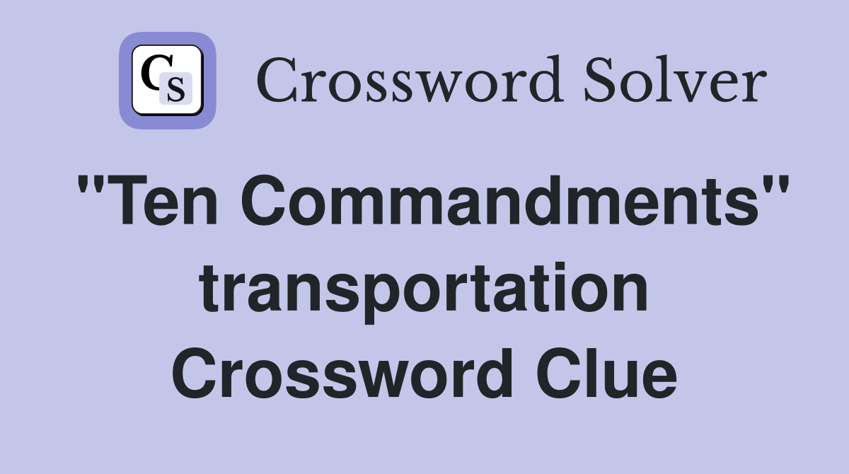 ''Ten Commandments'' transportation Crossword Clue