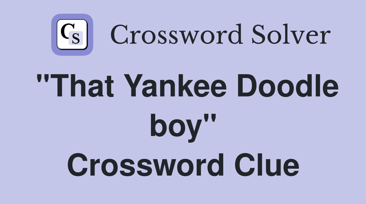 ''That Yankee Doodle boy'' Crossword Clue