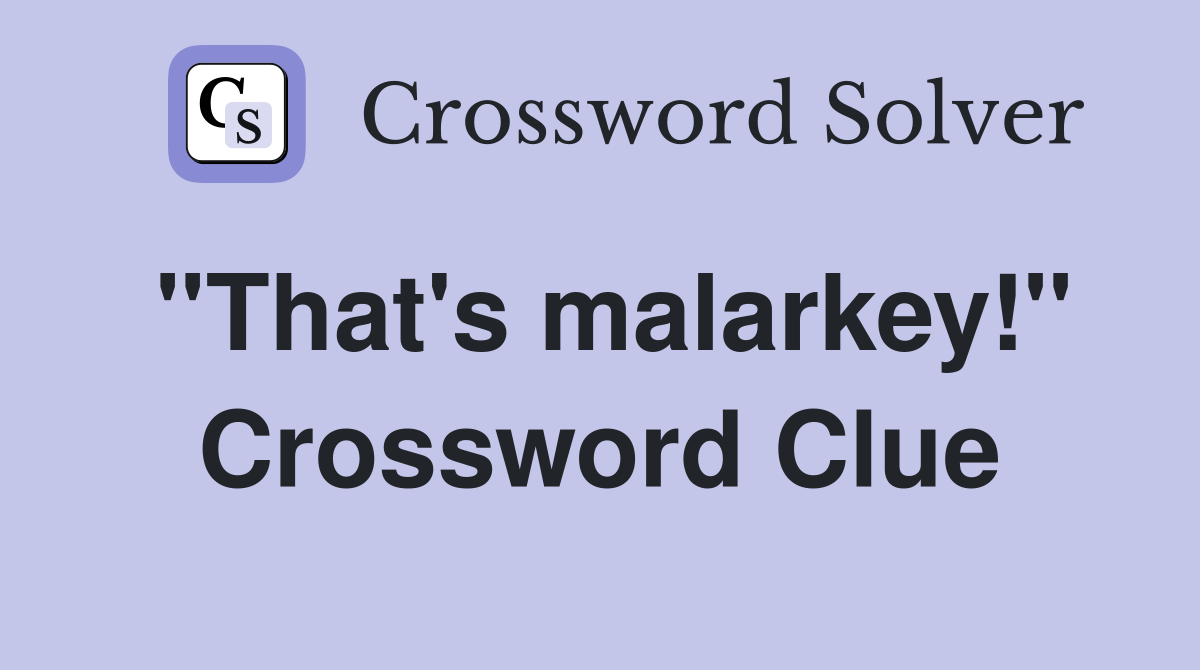 ''That's malarkey!'' Crossword Clue