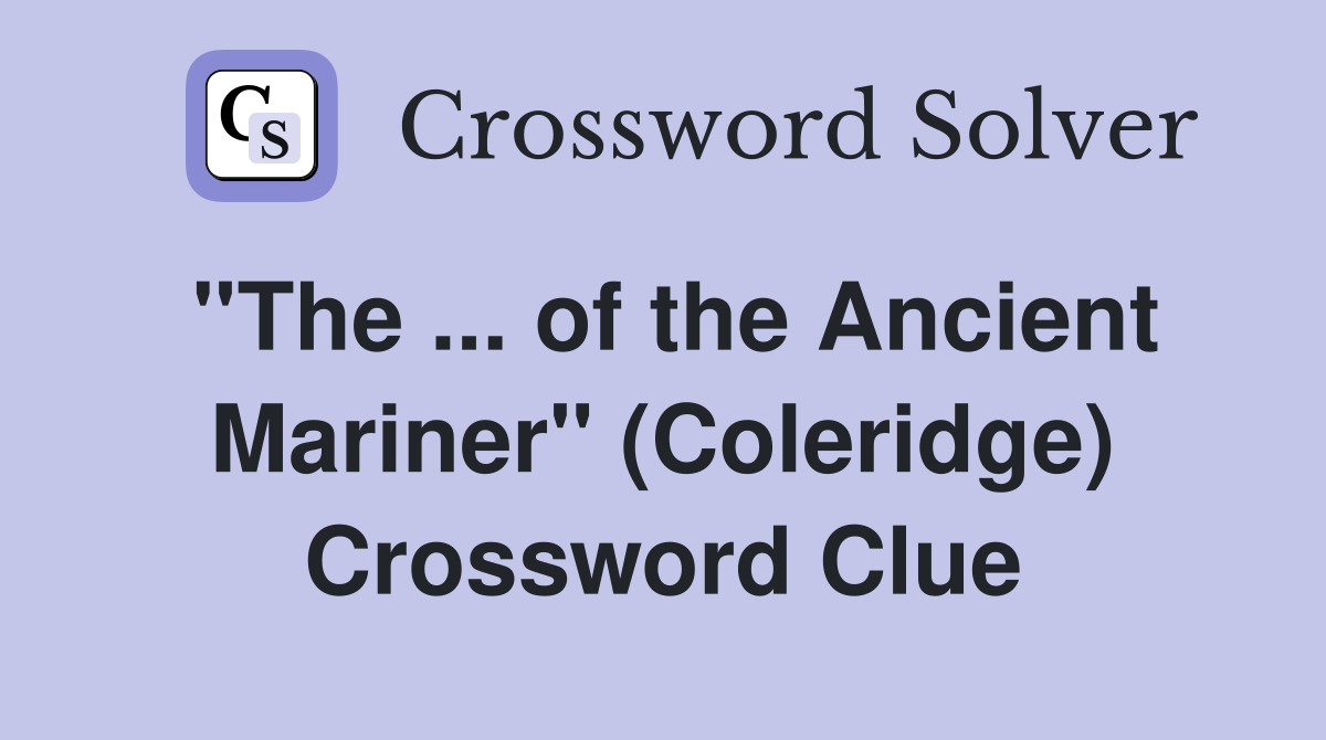 ''The ... of the Ancient Mariner'' (Coleridge) Crossword Clue