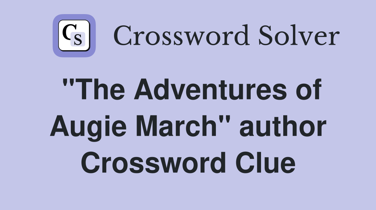 ''The Adventures of Augie March'' author Crossword Clue