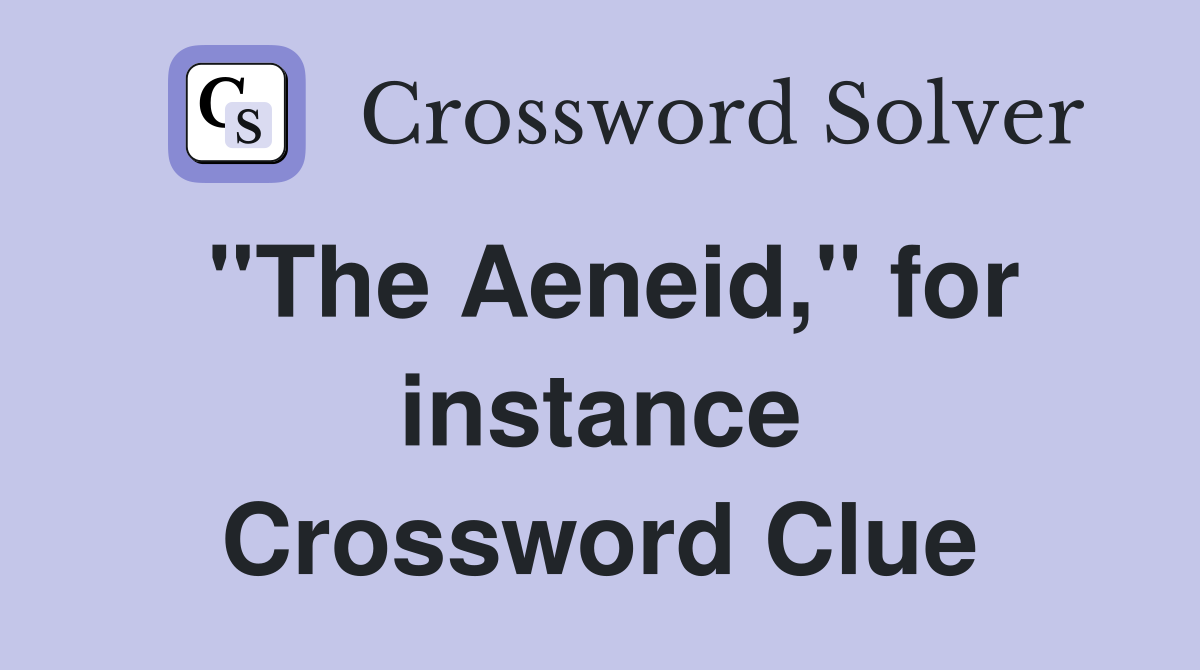''The Aeneid,'' for instance Crossword Clue