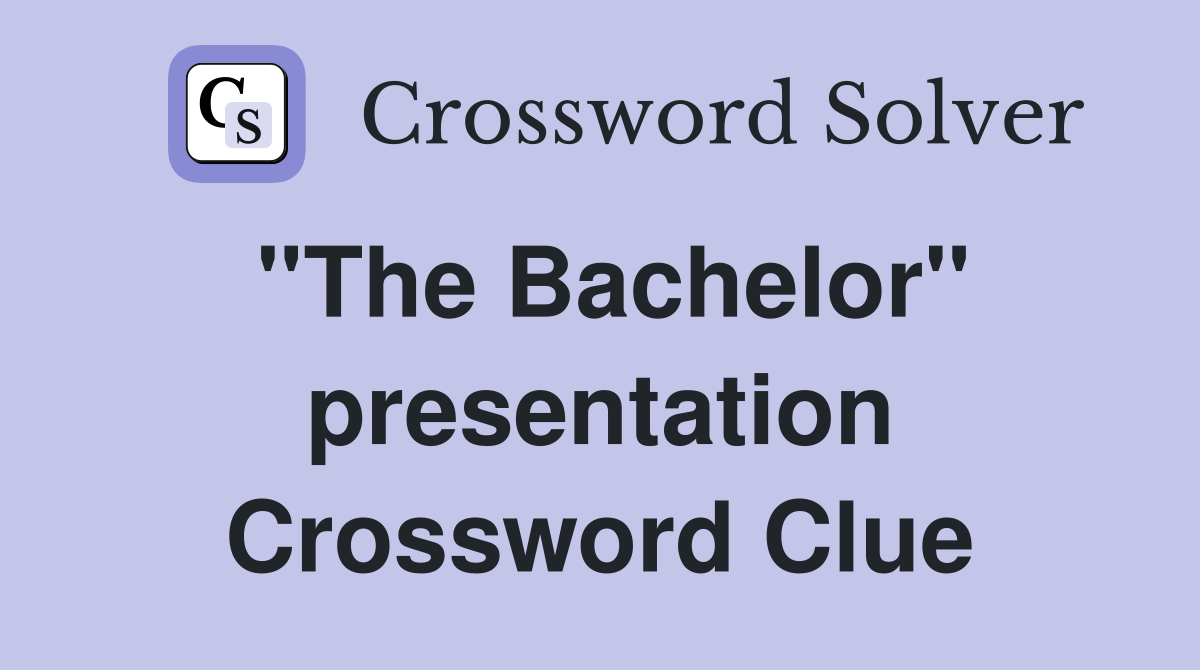''The Bachelor'' presentation Crossword Clue