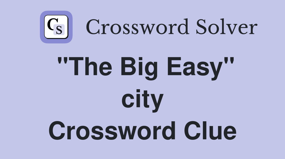 ''The Big Easy'' city Crossword Clue