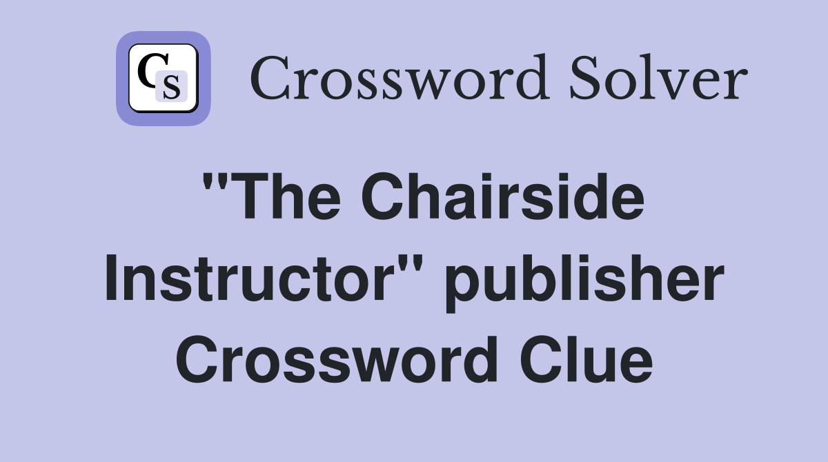''The Chairside Instructor'' publisher Crossword Clue