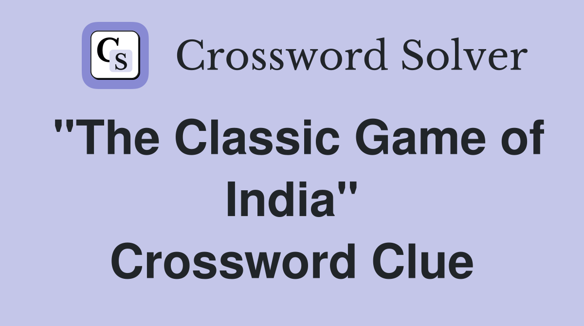 ''The Classic Game of India'' Crossword Clue