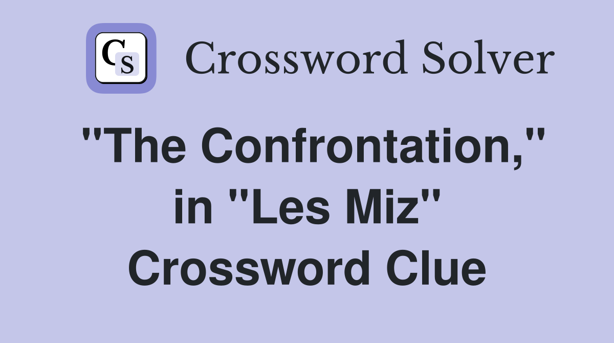 ''The Confrontation,'' in ''Les Miz'' Crossword Clue