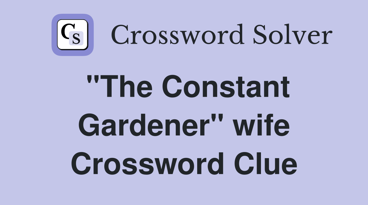 ''The Constant Gardener'' wife Crossword Clue