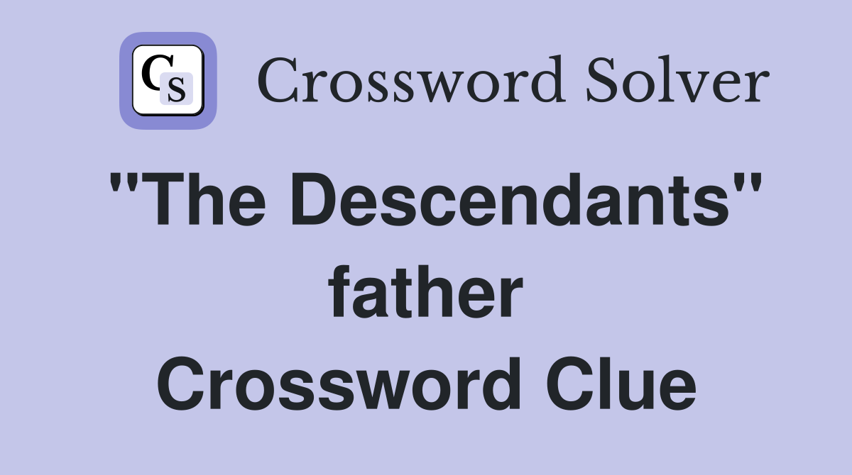 ''The Descendants'' father Crossword Clue