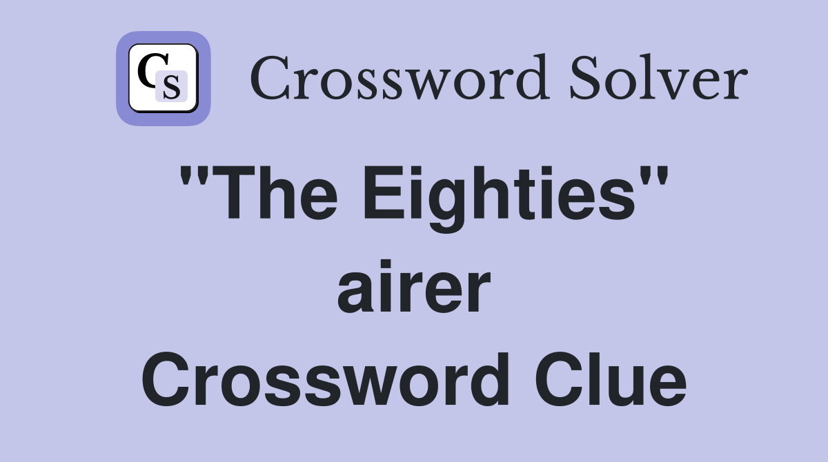 ''The Eighties'' airer Crossword Clue