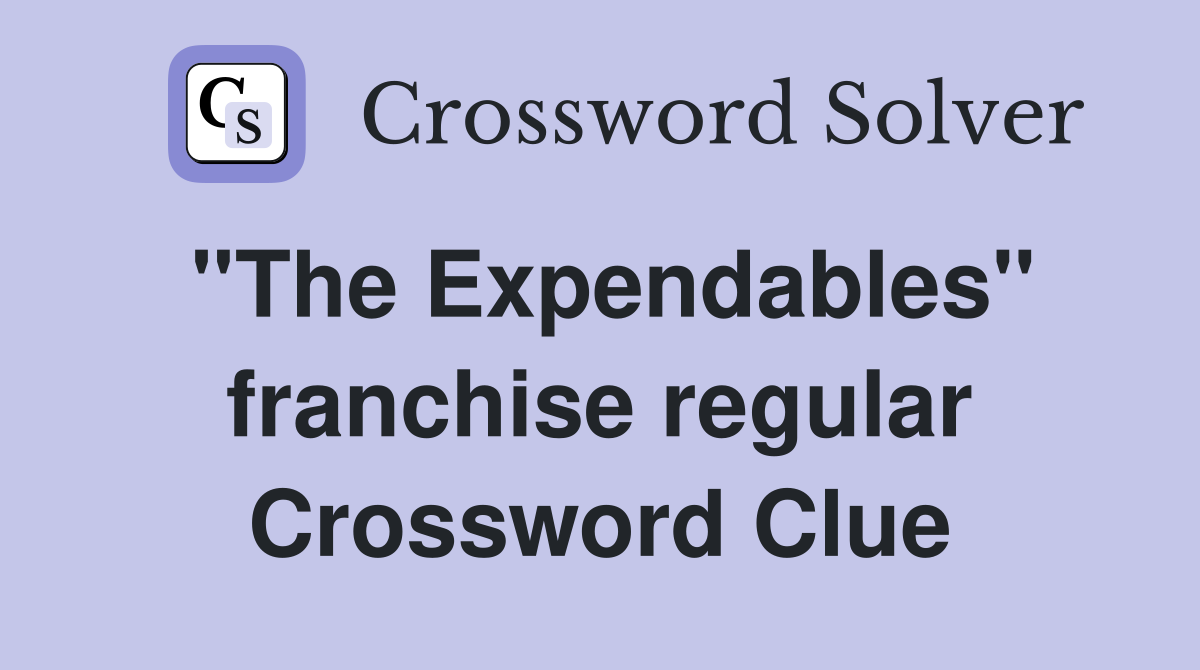 ''The Expendables'' franchise regular Crossword Clue