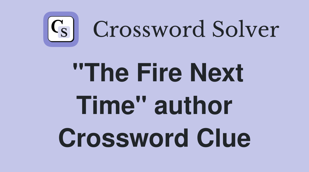 ''The Fire Next Time'' author Crossword Clue