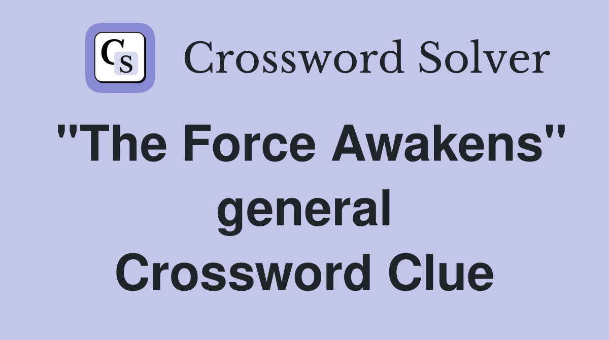 ''The Force Awakens'' general Crossword Clue