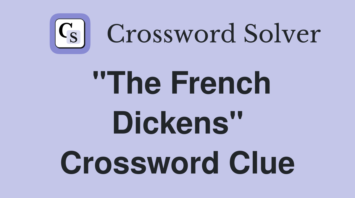 ''The French Dickens'' Crossword Clue