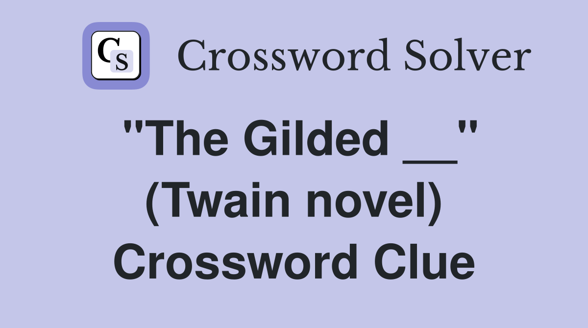 ''The Gilded __'' (Twain novel) Crossword Clue