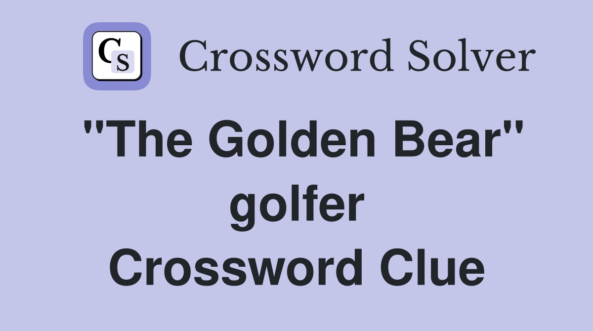 ''The Golden Bear'' golfer Crossword Clue