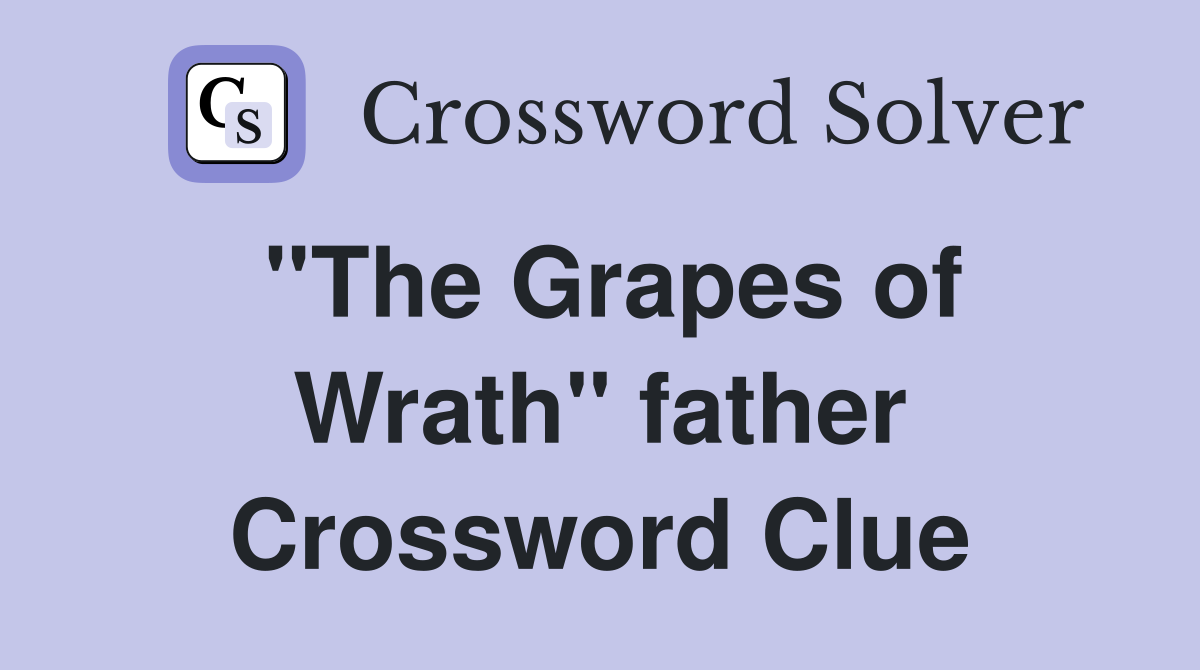 ''The Grapes of Wrath'' father Crossword Clue