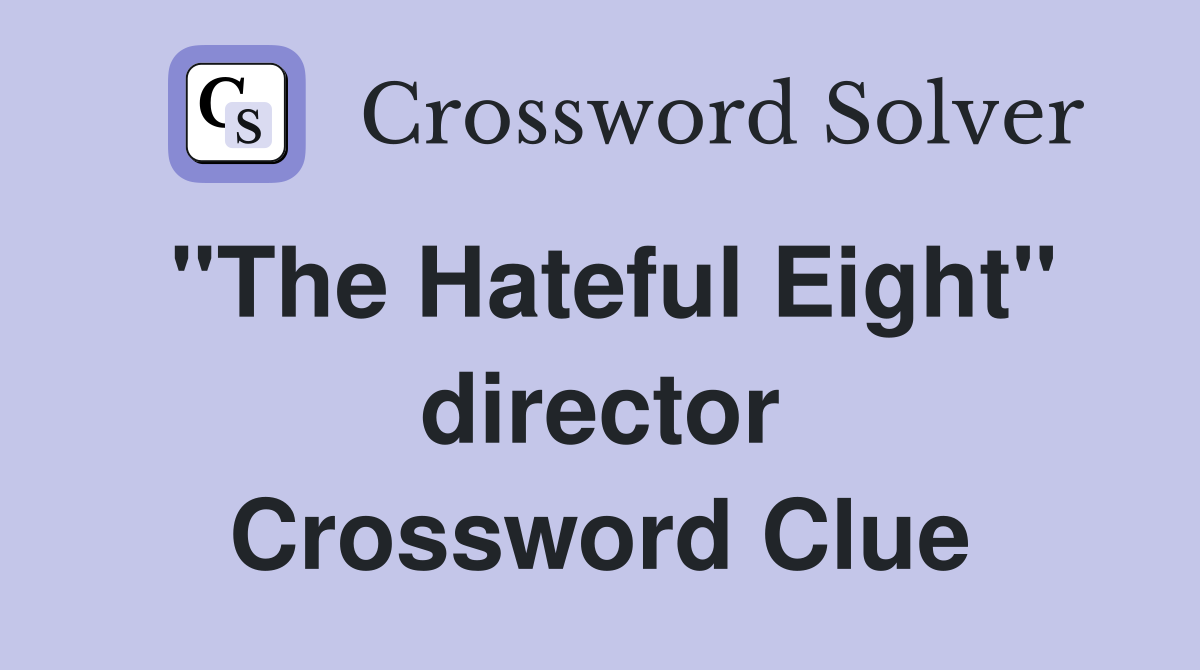 ''The Hateful Eight'' director Crossword Clue