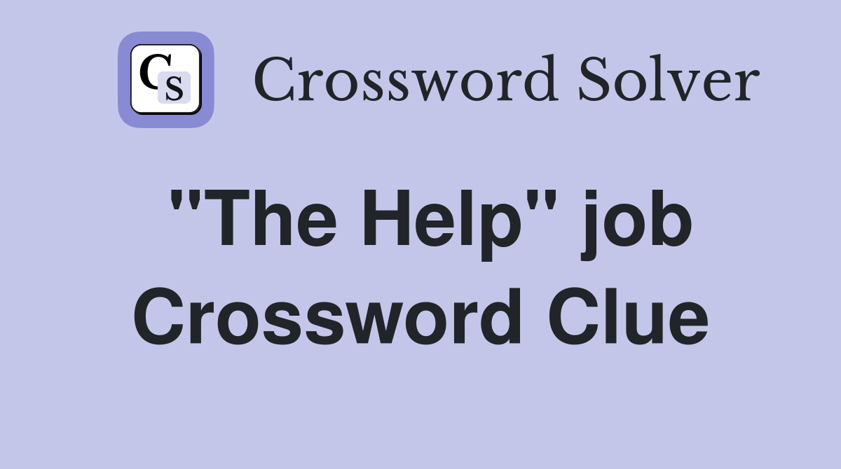 ''The Help'' job Crossword Clue
