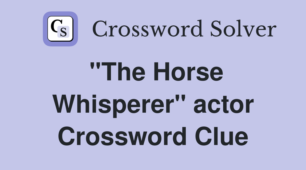 ''The Horse Whisperer'' actor Crossword Clue