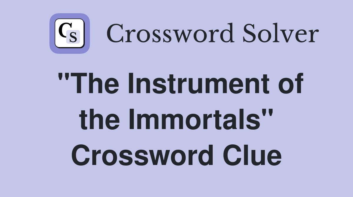 ''The Instrument of the Immortals'' Crossword Clue