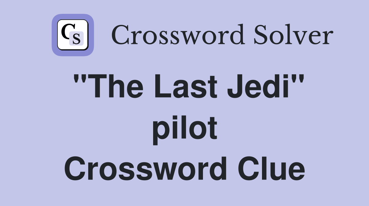 ''The Last Jedi'' pilot Crossword Clue