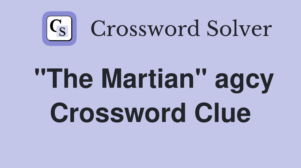 ''The Martian'' agcy Crossword Clue