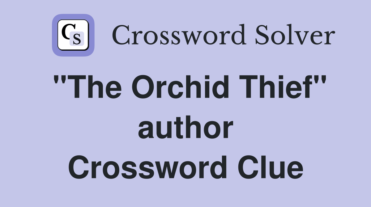 ''The Orchid Thief'' author Crossword Clue