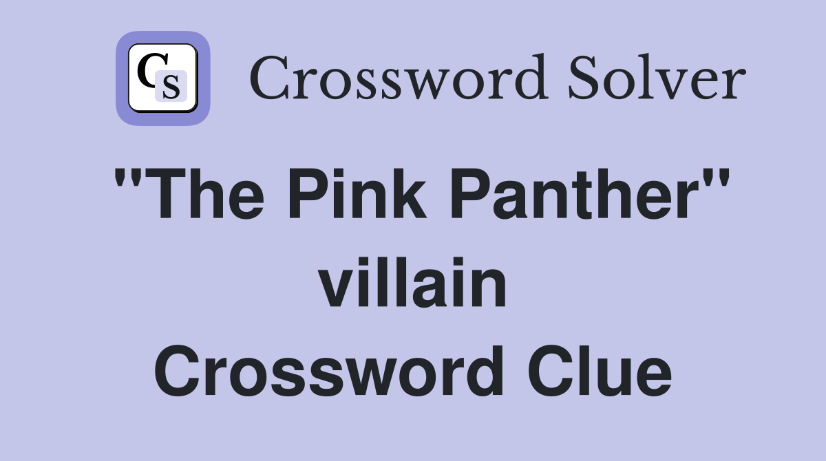 ''The Pink Panther'' villain Crossword Clue