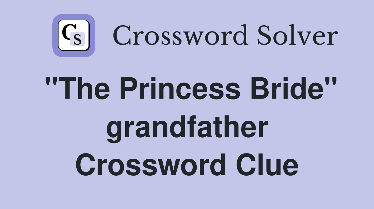 ''The Princess Bride'' grandfather Crossword Clue