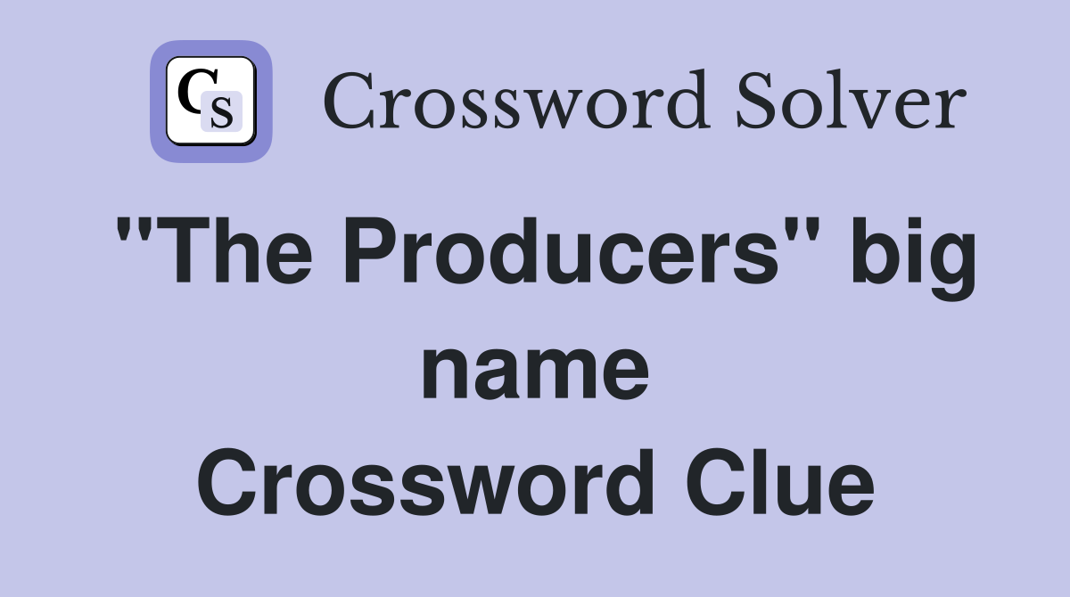 ''The Producers'' big name Crossword Clue
