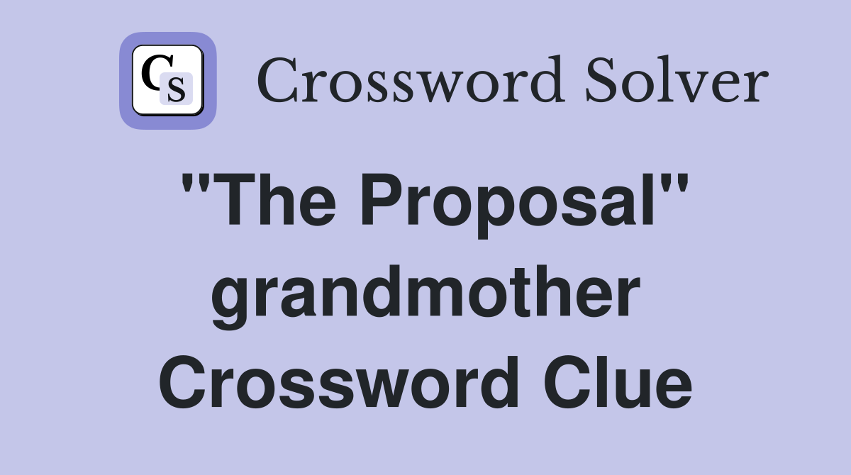 ''The Proposal'' grandmother Crossword Clue