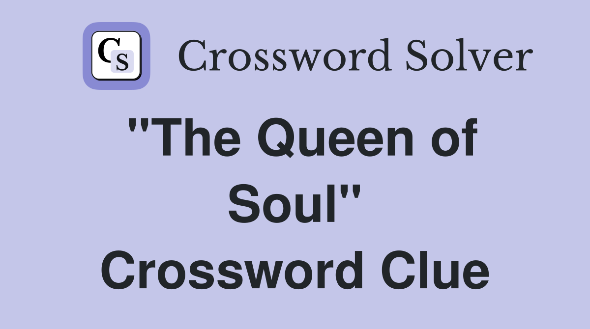 ''The Queen of Soul'' Crossword Clue