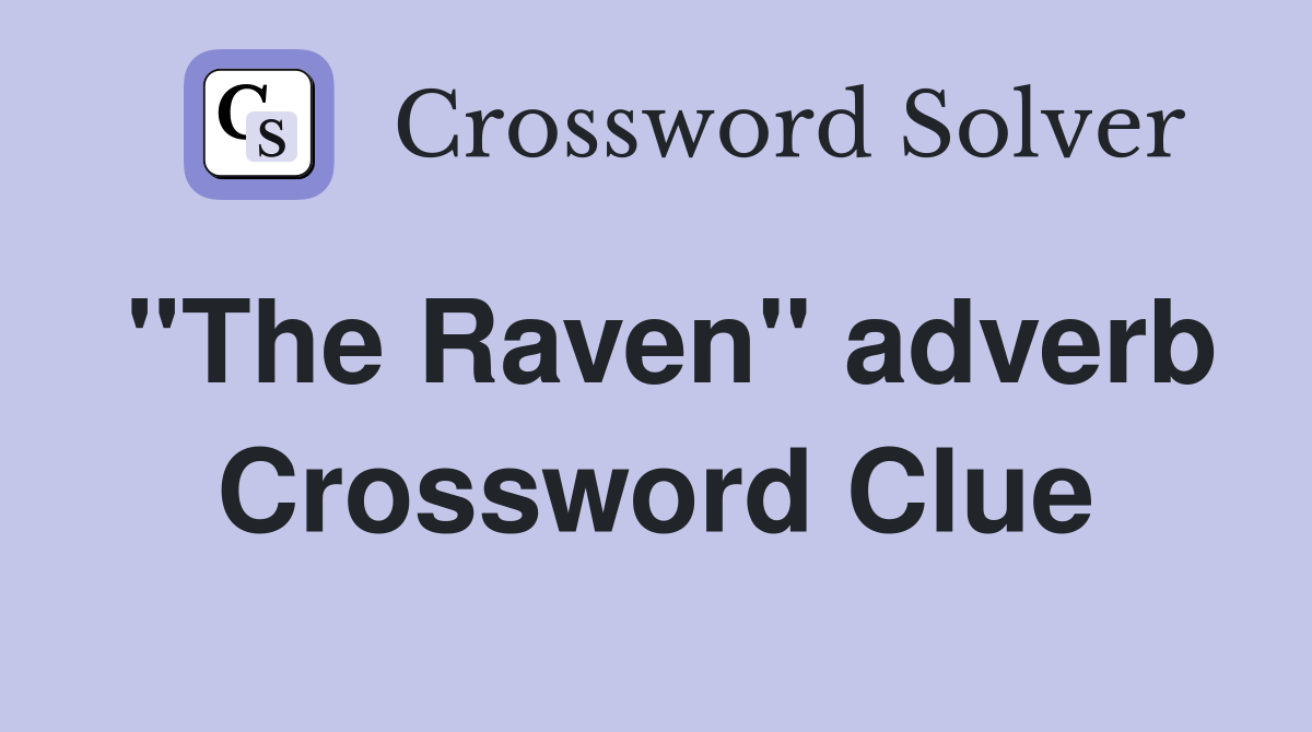 ''The Raven'' adverb Crossword Clue