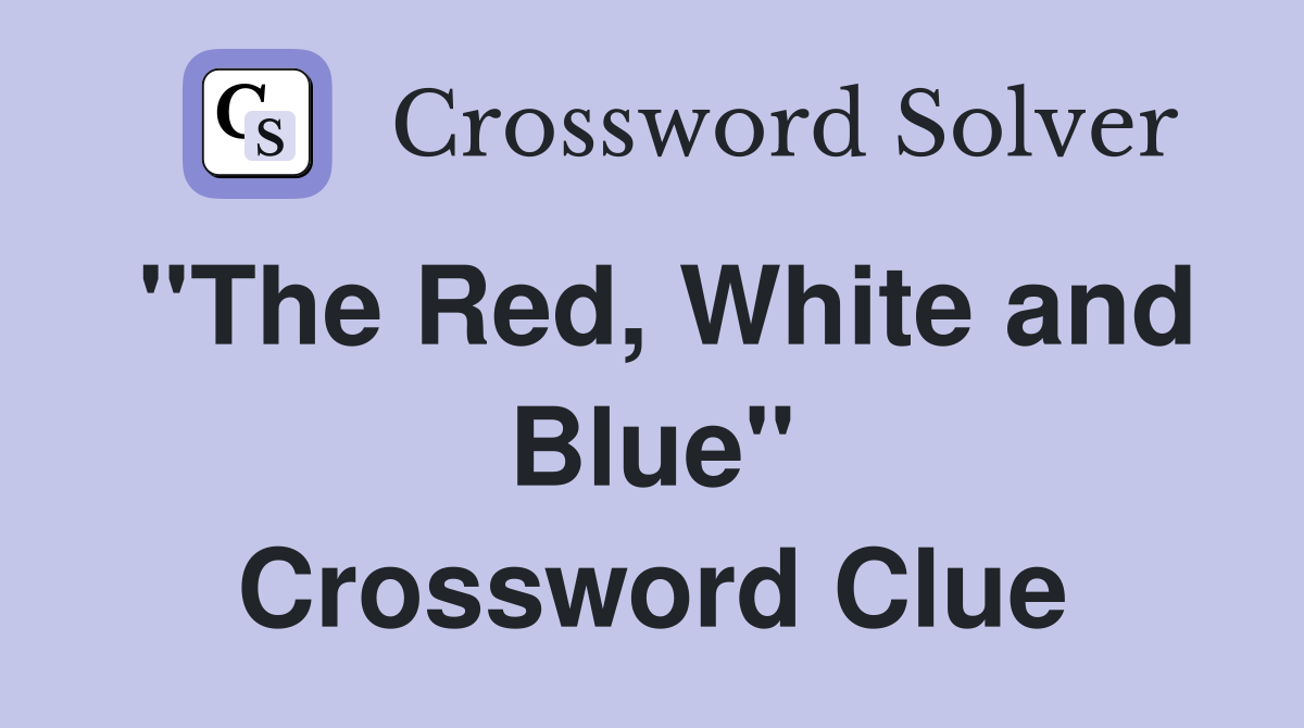 ''The Red, White and Blue'' Crossword Clue