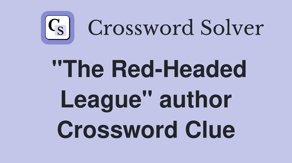 ''The Red-Headed League'' author Crossword Clue