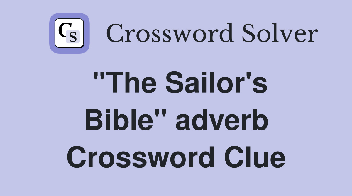 ''The Sailor's Bible'' adverb Crossword Clue