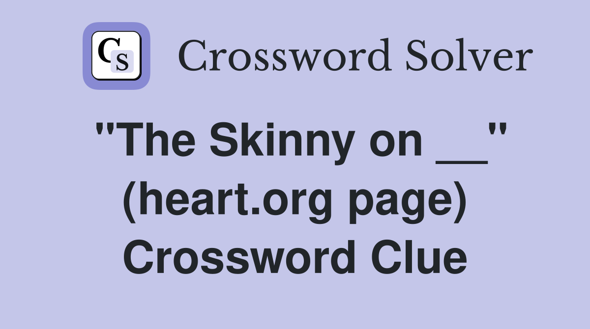 ''The Skinny on __'' (heart.org page) Crossword Clue