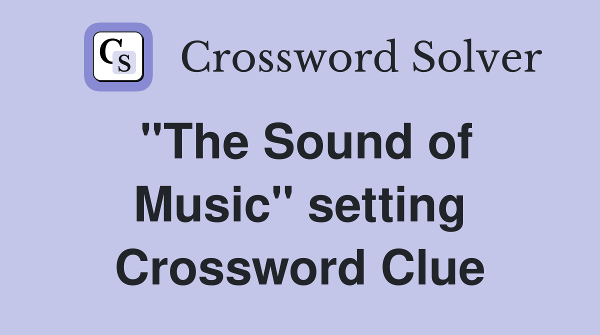 ''The Sound of Music'' setting Crossword Clue