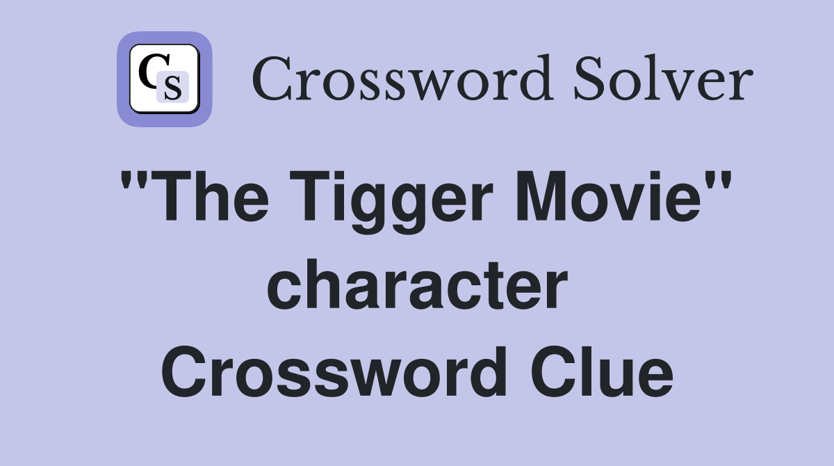 ''The Tigger Movie'' character Crossword Clue