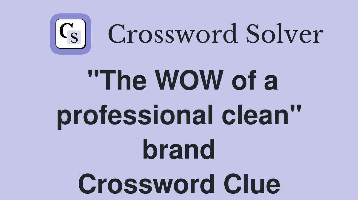 ''The WOW of a professional clean'' brand Crossword Clue