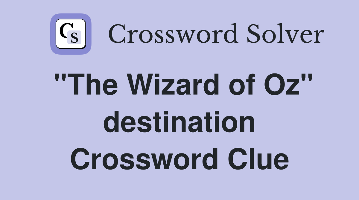''The Wizard of Oz'' destination Crossword Clue