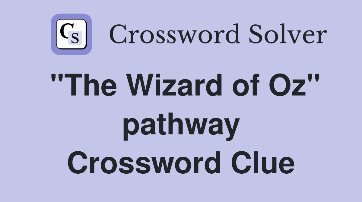 ''The Wizard of Oz'' pathway Crossword Clue