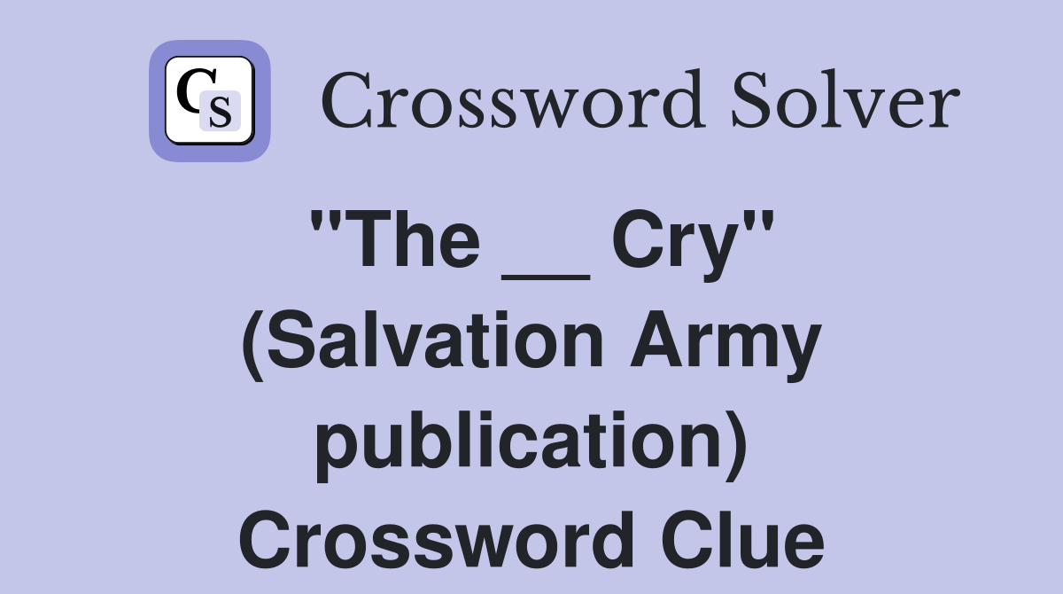 ''The __ Cry'' (Salvation Army publication) Crossword Clue