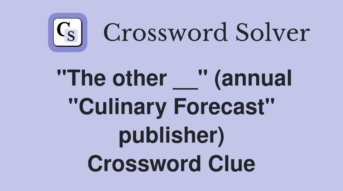''The other __'' (annual ''Culinary Forecast'' publisher) Crossword Clue