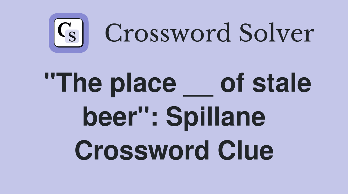 ''The place __ of stale beer'': Spillane Crossword Clue