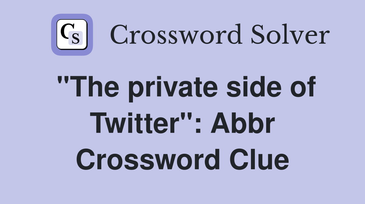 ''The private side of Twitter'': Abbr Crossword Clue
