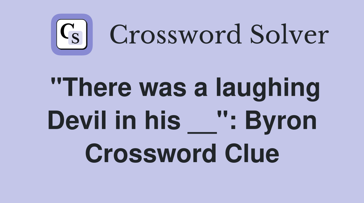 ''There was a laughing Devil in his __'': Byron Crossword Clue